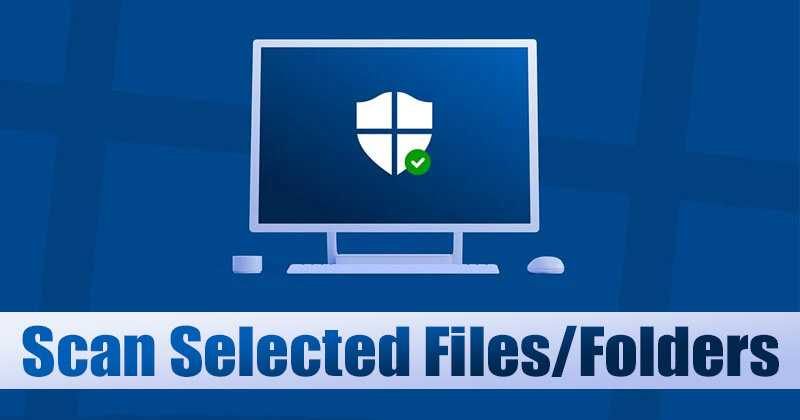 How to Scan a Single File or Folder With Windows Security