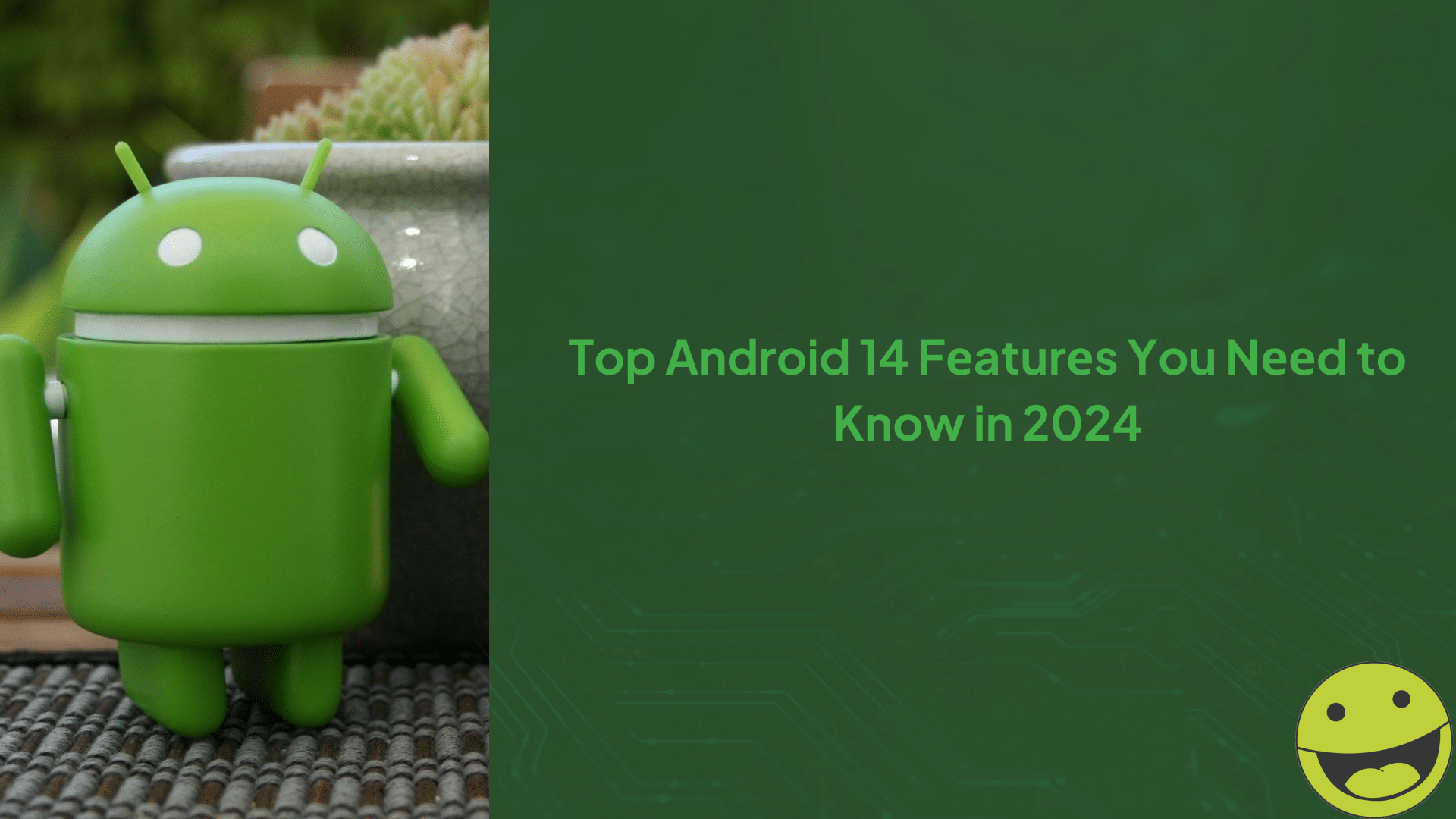 Top Android 14 Fеaturеs You Nееd to Know in 2024