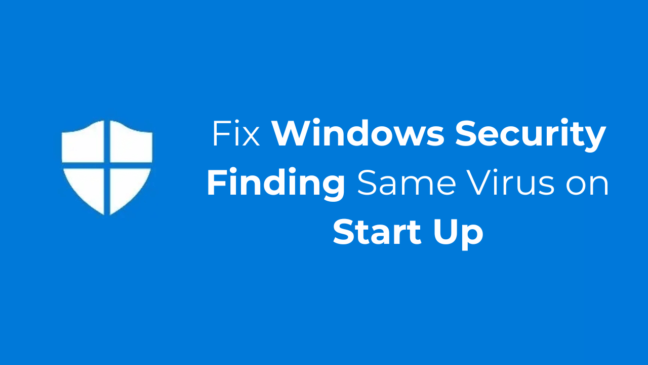 How to Fix Windows Security Finding Same Virus on Start Up